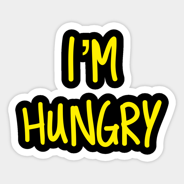 Im Hungry Im Hungry Sticker Teepublic